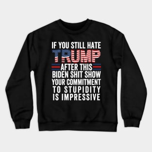 U Still Hate Trump after This Biden Crewneck Sweatshirt